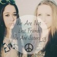 We aren't best friends! We are sisters <33 (Sisters)